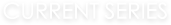Current Series